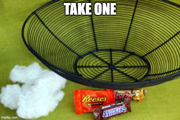 Halloween Candy Bowl Empty |  TAKE ONE | image tagged in halloween candy bowl empty | made w/ Imgflip meme maker