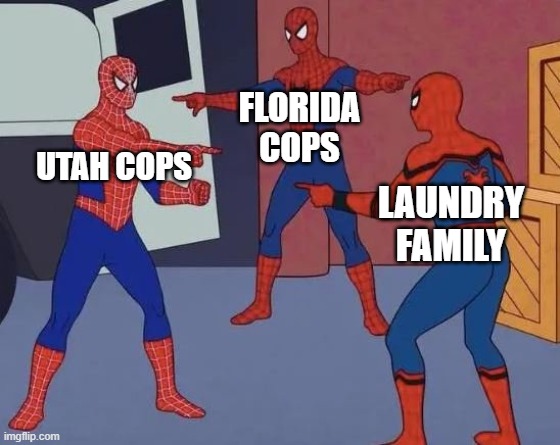 When you find him | FLORIDA COPS; UTAH COPS; LAUNDRY FAMILY | image tagged in 3 spiderman pointing,dirty laundrie | made w/ Imgflip meme maker