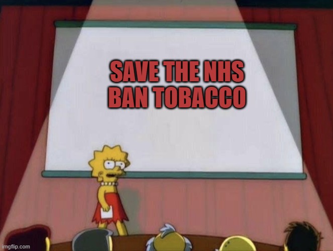 Lisa petition meme | SAVE THE NHS
BAN TOBACCO | image tagged in lisa petition meme | made w/ Imgflip meme maker