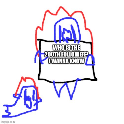 Soul says | WHO IS THE 200TH FOLLOWER?
I WANNA KNOW | image tagged in soul says | made w/ Imgflip meme maker