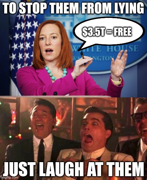 The answer is so simple | TO STOP THEM FROM LYING; $3.5T = FREE; JUST LAUGH AT THEM | image tagged in i'll have to circle back,good fellas,lying liberals | made w/ Imgflip meme maker