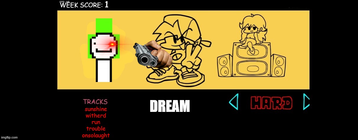 FNF Custom Week | 1; DREAM; sunshine
witherd
run
trouble
onsolaught | image tagged in fnf custom week | made w/ Imgflip meme maker