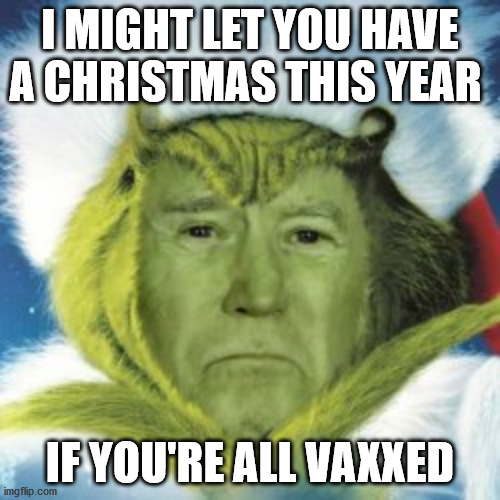 Christmas is Cancelled | I MIGHT LET YOU HAVE A CHRISTMAS THIS YEAR; IF YOU'RE ALL VAXXED | image tagged in joe biden | made w/ Imgflip meme maker