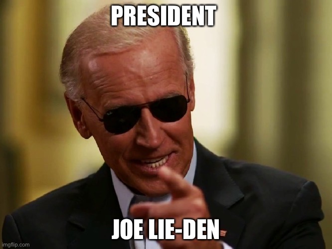 biden is a LIAR | PRESIDENT; JOE LIE-DEN | image tagged in cool joe biden | made w/ Imgflip meme maker