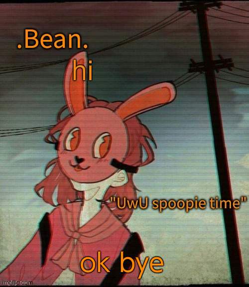 UwU spoopie time | hi; ok bye | image tagged in uwu spoopie time | made w/ Imgflip meme maker