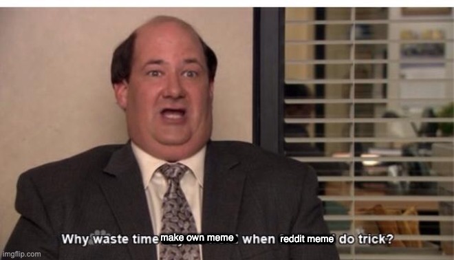 reddit meme; make own meme | made w/ Imgflip meme maker