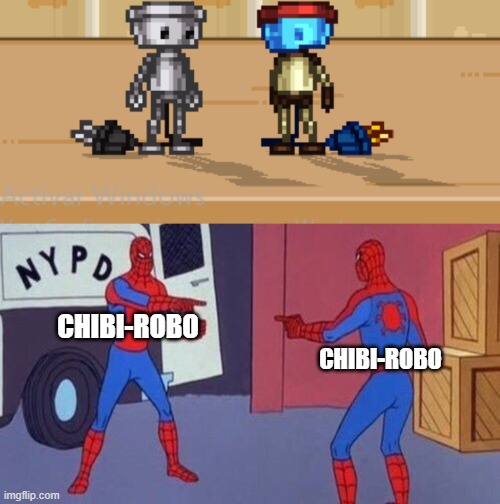 CHIBI-ROBO; CHIBI-ROBO | image tagged in spiderman pointing at spiderman | made w/ Imgflip meme maker
