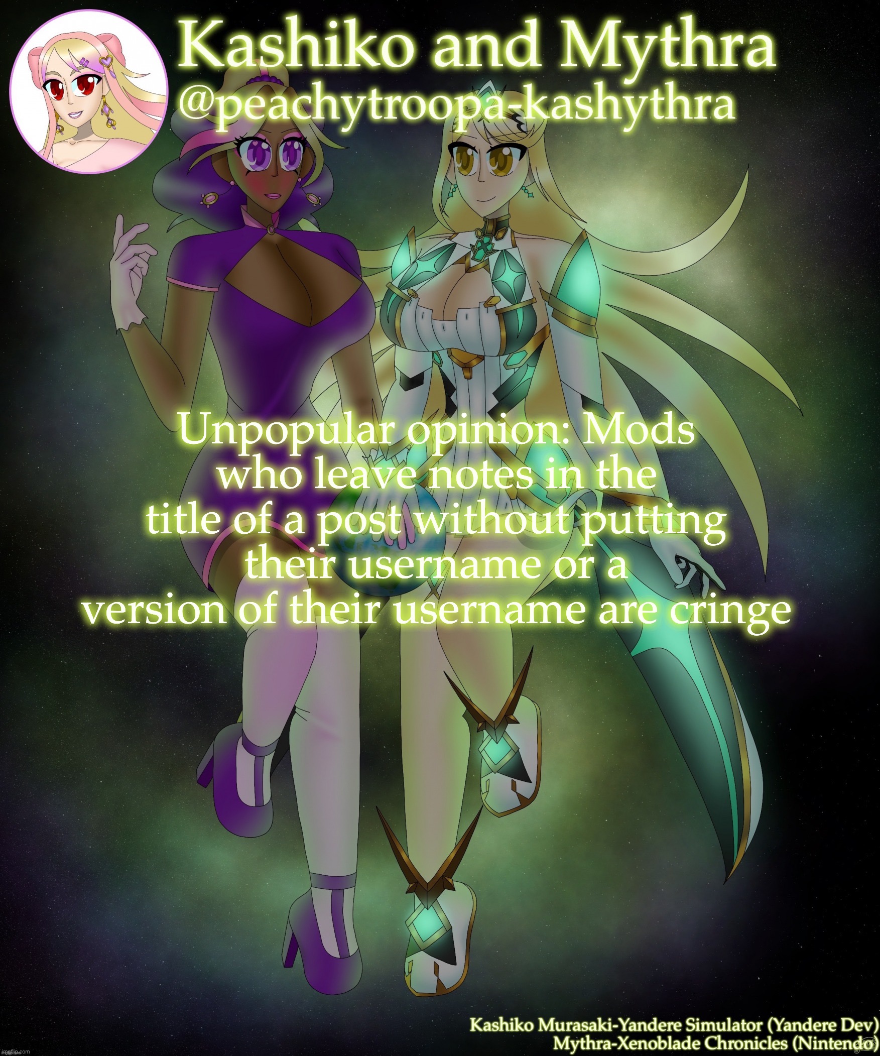 Kashiko Murasaki and Mythra | Unpopular opinion: Mods who leave notes in the title of a post without putting their username or a version of their username are cringe | image tagged in kashiko murasaki and mythra | made w/ Imgflip meme maker