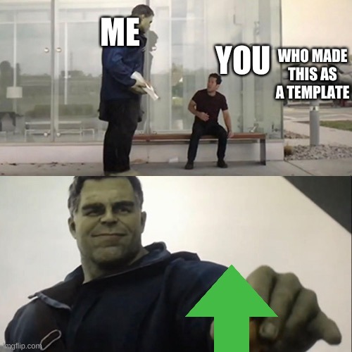Hulk upvote taco | WHO MADE THIS AS A TEMPLATE | image tagged in hulk upvote taco | made w/ Imgflip meme maker