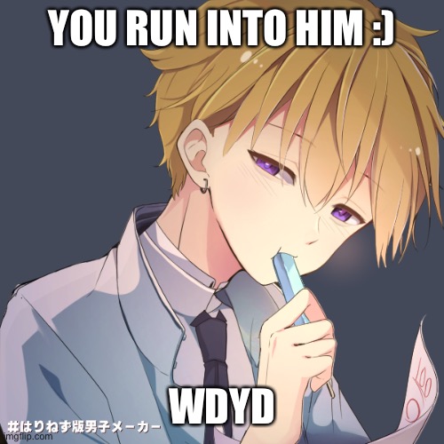 YOU RUN INTO HIM :); WDYD | made w/ Imgflip meme maker