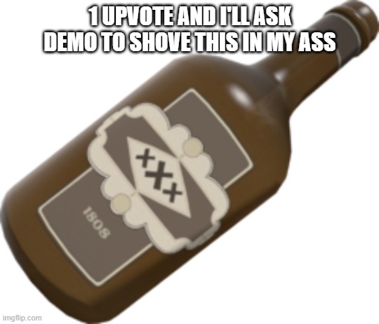 demo yes | 1 UPVOTE AND I'LL ASK DEMO TO SHOVE THIS IN MY ASS | made w/ Imgflip meme maker