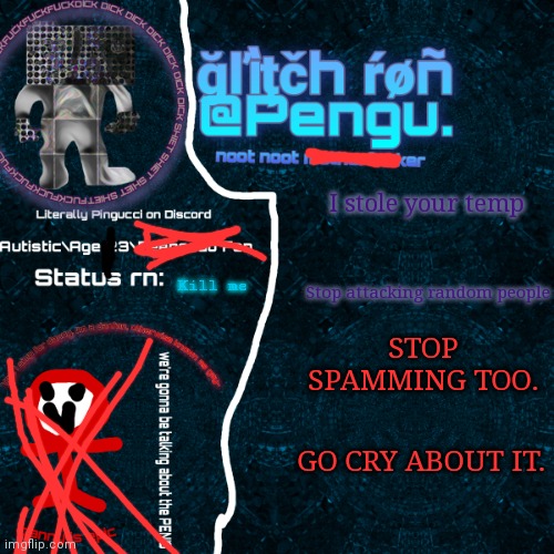 Kneecaps deleted. | I stole your temp; Stop attacking random people; Kill me; STOP SPAMMING TOO. GO CRY ABOUT IT. | image tagged in glitch ron announcement | made w/ Imgflip meme maker