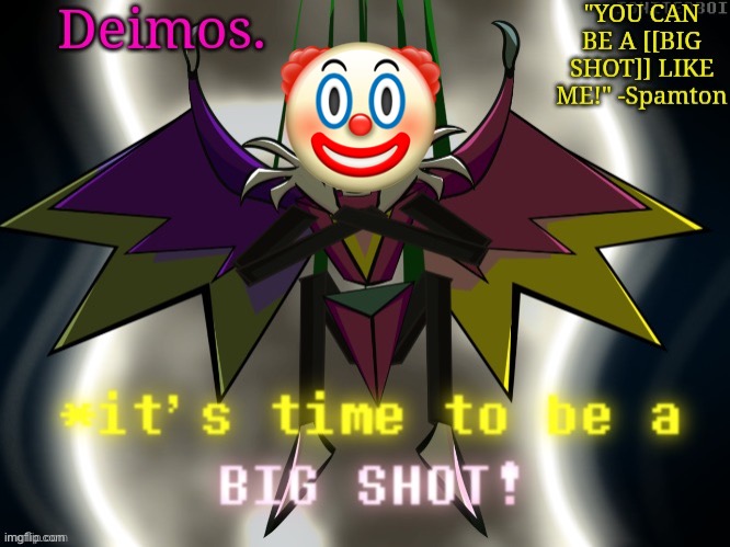 Deimos [[BIG SHOT]] temp | 🤡 | image tagged in deimos big shot temp | made w/ Imgflip meme maker