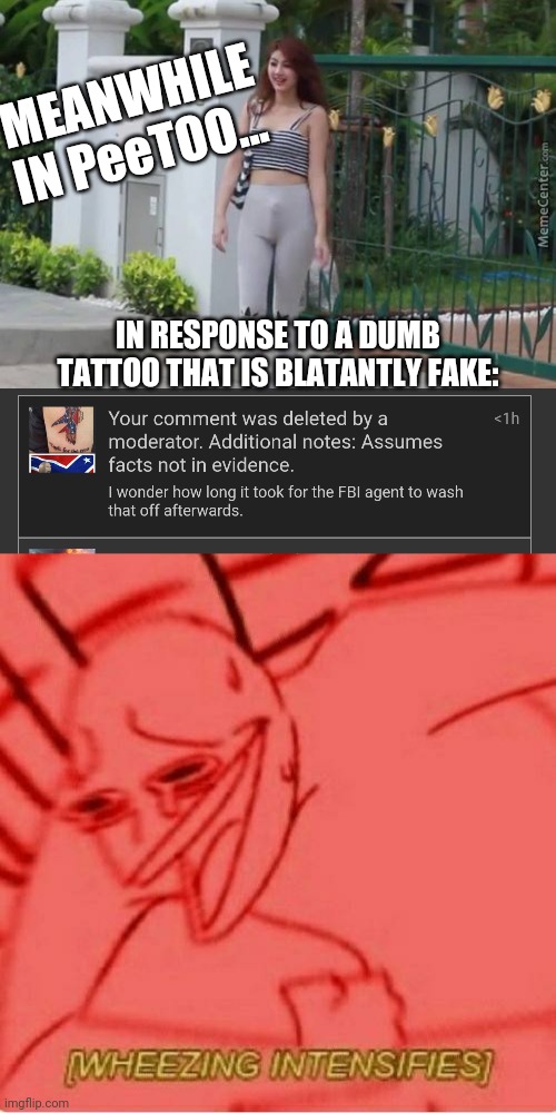 intelligence not in evidence | MEANWHILE
IN PeeTOO... IN RESPONSE TO A DUMB TATTOO THAT IS BLATANTLY FAKE: | image tagged in meanwhile in thailand,wheeze | made w/ Imgflip meme maker