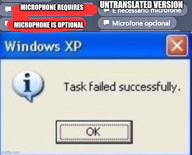 excuse me what | UNTRANSLATED VERSION; MICROPHONE REQUIRES; MICROPHONE IS OPTIONAL | image tagged in task failed successfully | made w/ Imgflip meme maker