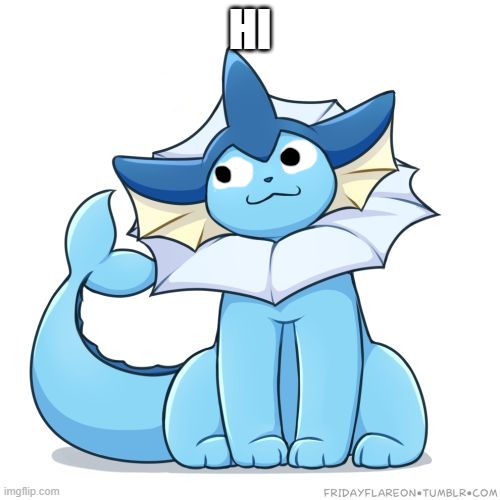 HI | image tagged in vaporeon | made w/ Imgflip meme maker