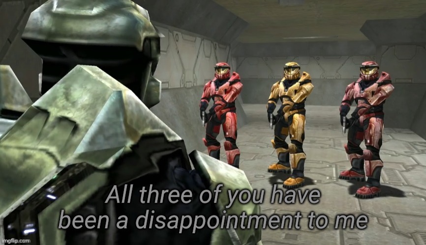 All three of you have been a disappointment to me | image tagged in all three of you have been a disappointment to me | made w/ Imgflip meme maker