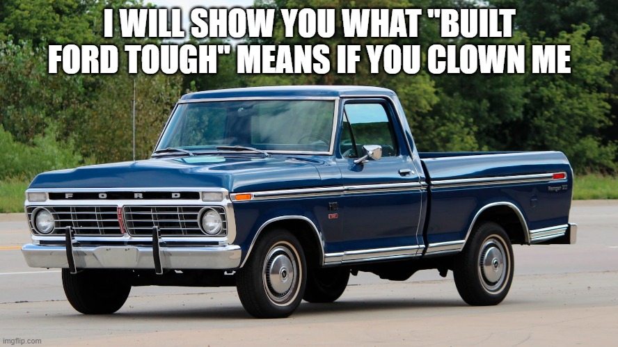 how dare you darmug, now your username is like saying the n word | I WILL SHOW YOU WHAT "BUILT FORD TOUGH" MEANS IF YOU CLOWN ME | made w/ Imgflip meme maker