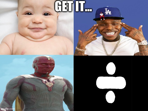 just say each pic | GET IT... | image tagged in blank white template | made w/ Imgflip meme maker