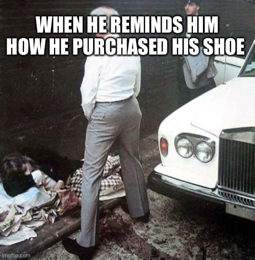 Family Dollar | WHEN HE REMINDS HIM HOW HE PURCHASED HIS SHOE | image tagged in family,business,bestfriends,whenyouhaveeachothersback,prank | made w/ Imgflip meme maker