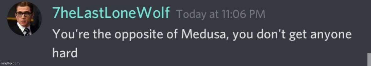 Feel free to use this to roast a fuckboy, or a feminist. Take ur pick | image tagged in you're the opposite of medusa | made w/ Imgflip meme maker