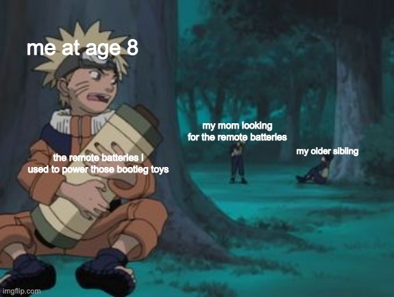 this is too true |  me at age 8; my mom looking for the remote batteries; my older sibling; the remote batteries i used to power those bootleg toys | image tagged in naruto hiding | made w/ Imgflip meme maker