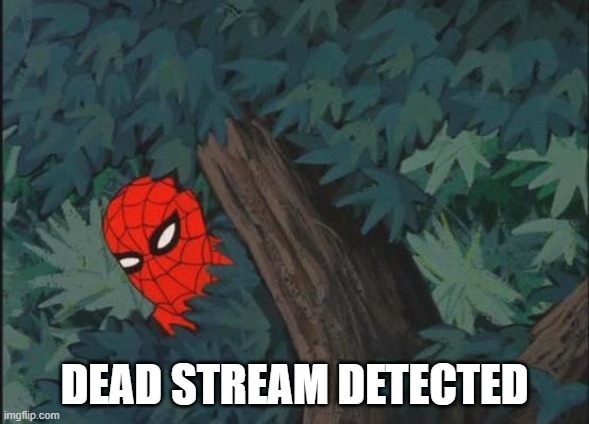 Hiding in bushes Spider-Man | DEAD STREAM DETECTED | image tagged in hiding in bushes spider-man | made w/ Imgflip meme maker