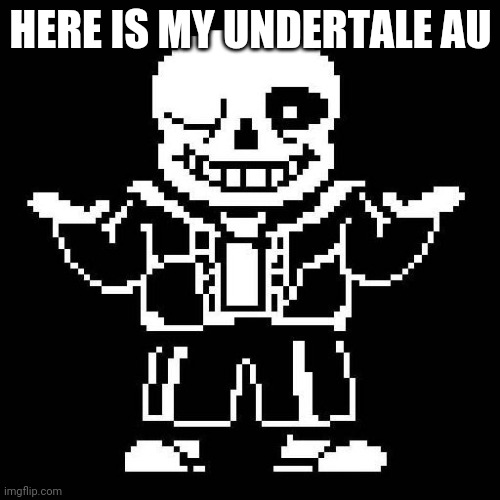 Is in the desc. Its called Blundertale and its in a world where mettaton still hung out with blooky, gaster is child and chara a | HERE IS MY UNDERTALE AU; BLUNDERTALE: RUINS

ASRIEL: HI I'M ASRIEL, WHAT'S YOUR NAME?
FRISK: I AM FRISK
ASRIEL: HI FRISK NICE TO MEET YOU THIS IS MY FRIEND CHARA
CHARA: HI FRISK, ITS NICE TO MAKE A NEW FRIEND
WILBUR: HI ASRIEL HI CHARA WHO'S YOUR NEW FRIEND?
FRISK: I'M FRISK! WHAT'S YOUR NAME?
WILBUR: I'M WILBUR, WILBUR.DOMINICK GASTER
FRISK: NICE TO MEET YOU WILBUR
ASGORE: HI KIDS HOW YOU DOIN WHO'S YOUR NEW FRIEND?
FRISK: HI I'M FRISK
ASGORE: LETS GO TO THE RUINS ITS GETTING CHILLY OUT HERE
EVERYONE: OK!
BACKDROP CHANGE --> RUINS
TORIEL: HI KIDS HI GOREY!
ASGORE: HI TORI THIS KID FELL FROM THE UPPERGROUND THEY'RE NAME IS FRISK
ASRIEL: HI MOMMY!
WILBUR: HI TORIEL!
NAPSTABLOOK (WHISPERING): ALRIGHT METTATON LETS SCARE THE BEJEEZUS OUT OF 'EM 
METTATON (WHISPERING): K
NAPSTABLOOK: HI!!!!!!
EVERYONE ELSE: AHHH!!!
METTATON AND NAPSTABLOOK: HAHAHAHAHAHA!!!
EVERYONE ELSE EXCEPT FOR FRISK: METTATON! NAPSTABLOOK! THAT WAS NOT FUNNY!
NAPSTABLOOK: COME ON! THAT LOOK ON YOU GUYS' FACES WAS PRICLESS!
METTATON: YEAH!
FROGGIT: ELLO MATES HOW ARE Y'ALL DOIN?
EVERYONE: GOOD HOW ARE YOU?
FROGGIT: GOOD GOOD JUST GOT MY HANDS ON A MAGIC GEM
WILBUR: OOH SOUNDS INTERESTING!
FROGGIT: INDEED IT IS MY FRIEND, ANYWAYS I HAVE TO GET BACK TO THE SPIDER BAKE SALE TO KEEP THE CUSTOMERS COMING!
ASGORE: I WISH YOU LUCK MR FROGGIT!
FROGGIT: YOU TOO!
FRISK: THAT WAS FUN!
ASRIEL: WELL WELCOME TO THE UNDERGROUND FRISK! I HOPE YOU LIKE IT SO FAR!
FRISK: I DO!
ASRIEL: LETS GO TO SNOWDIN!
FRISK: SOUNDS LIKE FUN!
CHARA: I'M STARVING LETS GO TO GRILBYS!
FRISK: OK
BACKDROP CHANGE ---> SNOWDIN
SANS: HELLO WELCOME TO SNOWDIN!
TEMMIE: HOW CAN WE HELP YOU!?
ASRIEL: WE WERE JUST MAKING OUR WAY TO GRILLBYS! 
TEMMIE: OK!!
SANS: YOU ARE GONNA HAVE A BAD TI- TI- TIIII WELCOME TO GRILLBYS!
ASRIEL: THANKS SANS!
FRISK: IM GONNA HAVE A KETCHUP SANDWICH
SANS: GOOD CHOICE!
ASGORE: FRISK YOUR KINDA WEIRD BUT WE ARE GONNA HAVE NORMAL BURGERS BUT ASRIEL WILL HAVE SALAD BECAUSE SALAD
TORIEL: YUP!
WILBUR: *GLITCHES* ☟︎♏︎●︎◻︎ ◆︎⬧︎ ⬧︎♋︎■︎⬧︎ ⍓︎□︎◆︎❒︎ ⧫︎♒︎♏︎ □︎■︎●︎⍓︎ □︎■︎♏︎ ⬥︎♒︎□︎ ♍︎♋︎■︎ ⬧︎♋︎❖︎♏︎ ◆︎⬧︎ ♐︎❒︎□︎❍︎ #####
SANS: UM FRISK, CHARA, ASRIEL WE HAVE TO TALK... YOU TOO WILBUR
CHARA: HM OK
FRISK: SURE!
ASRIEL: *AGREES IN MARSHMALLOW*
WILBUR: S. U. R E
BACKDROP CHANGE ---> BACKROOM
SANS: ASRIEL ARE YOU ABLE TO TALK TO UNDYNE?
ASRIEL: SURE?
WILBUR: WHAT DOES AUNTIE UNDYNE HAVE TO DO WITH THIS
SANS: YOU WILL LEARN SOON, JUST BEWARE OF LAB EQUIPMENT
CHARA: OK? | image tagged in sans undertale | made w/ Imgflip meme maker
