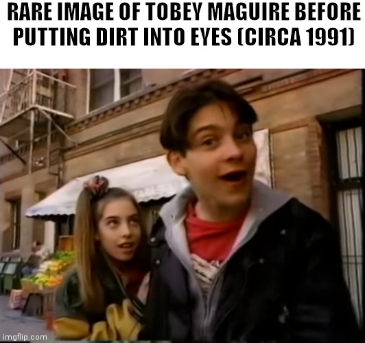 Pre Bully Maguire | RARE IMAGE OF TOBEY MAGUIRE BEFORE PUTTING DIRT INTO EYES (CIRCA 1991) | image tagged in meme,bully maguire | made w/ Imgflip meme maker