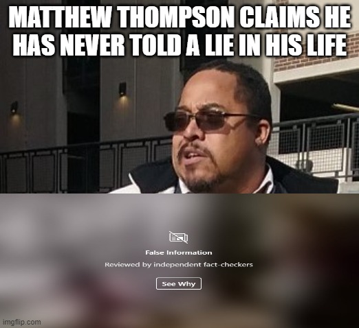 Matthew Thompson | MATTHEW THOMPSON CLAIMS HE HAS NEVER TOLD A LIE IN HIS LIFE | image tagged in funny,matthew thompson | made w/ Imgflip meme maker