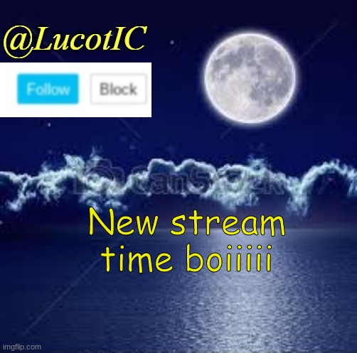 LucotIC stream | New stream time boiiiii | image tagged in lucotic announcement 1 | made w/ Imgflip meme maker