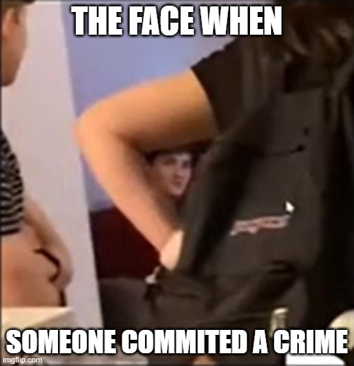 Suspicious face | THE FACE WHEN; SOMEONE COMMITED A CRIME | image tagged in memes,suspicious | made w/ Imgflip meme maker