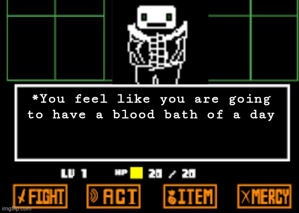 Blunder!Sans attacks | *You feel like you are going to have a blood bath of a day | image tagged in undertale fight | made w/ Imgflip meme maker