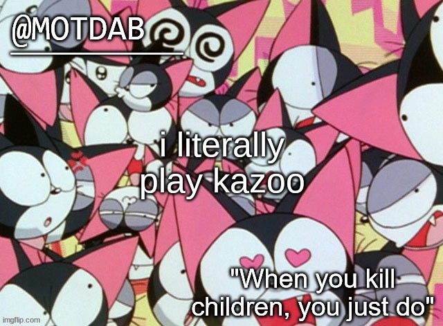 motdab announcement template | i literally play kazoo | image tagged in motdab announcement template | made w/ Imgflip meme maker