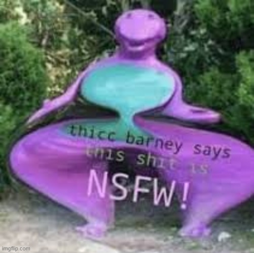 thicc barney wants you to delete that | image tagged in barney thicc | made w/ Imgflip meme maker