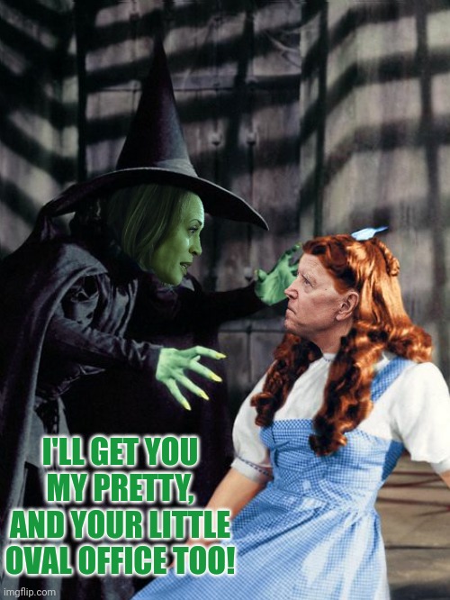 I'LL GET YOU MY PRETTY, AND YOUR LITTLE OVAL OFFICE TOO! | made w/ Imgflip meme maker