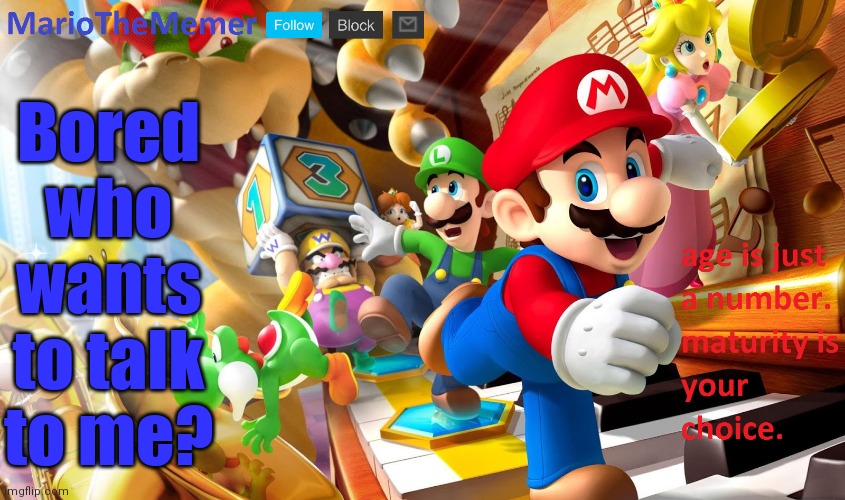 Bored who wants to talk to me? | image tagged in mariothememer announcement template v2 | made w/ Imgflip meme maker