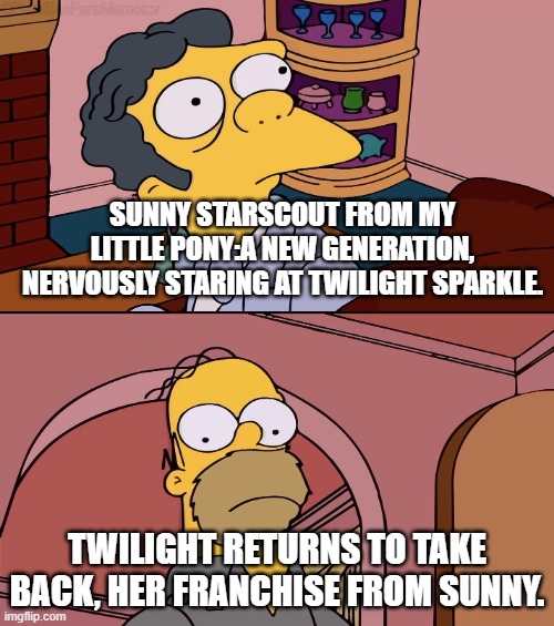 Homer and moe | SUNNY STARSCOUT FROM MY LITTLE PONY:A NEW GENERATION, NERVOUSLY STARING AT TWILIGHT SPARKLE. TWILIGHT RETURNS TO TAKE BACK, HER FRANCHISE FROM SUNNY. | image tagged in homer and moe,the simpsons,my little pony,my little pony friendship is magic,equestria girls | made w/ Imgflip meme maker