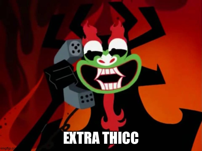 Extra THICC | EXTRA THICC | image tagged in extra thicc | made w/ Imgflip meme maker