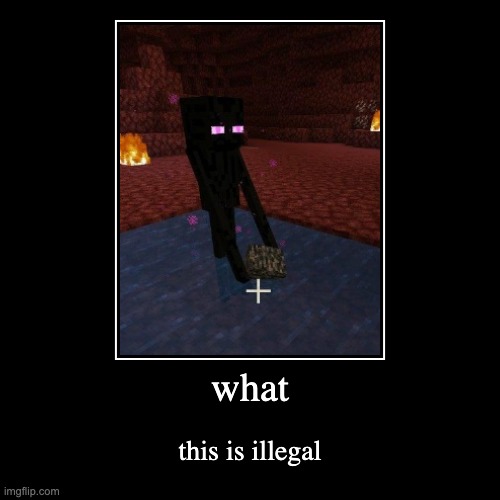 this is illegal | image tagged in demotivationals,enderman,water | made w/ Imgflip demotivational maker