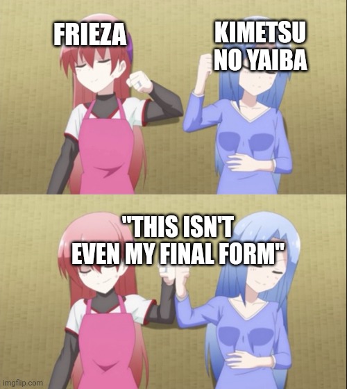 True | KIMETSU NO YAIBA; FRIEZA; "THIS ISN'T EVEN MY FINAL FORM" | image tagged in anime meme | made w/ Imgflip meme maker