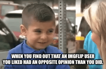 Worst betrayal ever | WHEN YOU FIND OUT THAT AN IMGFLIP USER YOU LIKED HAD AN OPPOSITE OPINION THAN YOU DID. | image tagged in gifs,memes,funny,imgflip,imgflip users,betrayal | made w/ Imgflip video-to-gif maker
