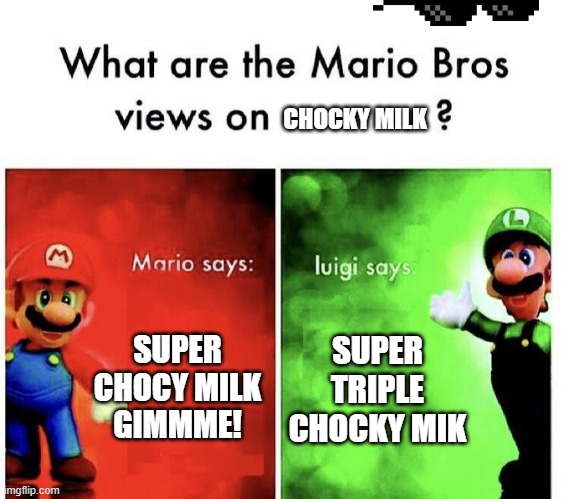 Mario Bros Views |  CHOCKY MILK; SUPER CHOCY MILK GIMMME! SUPER TRIPLE CHOCKY MIK | image tagged in mario bros views | made w/ Imgflip meme maker