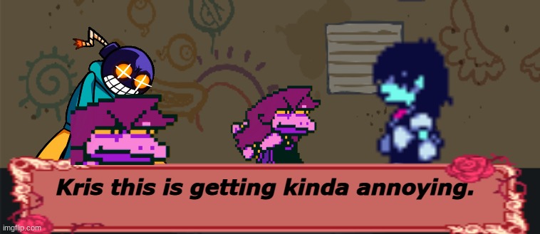 kris why | Kris this is getting kinda annoying. | image tagged in whitty background,deltarune | made w/ Imgflip meme maker