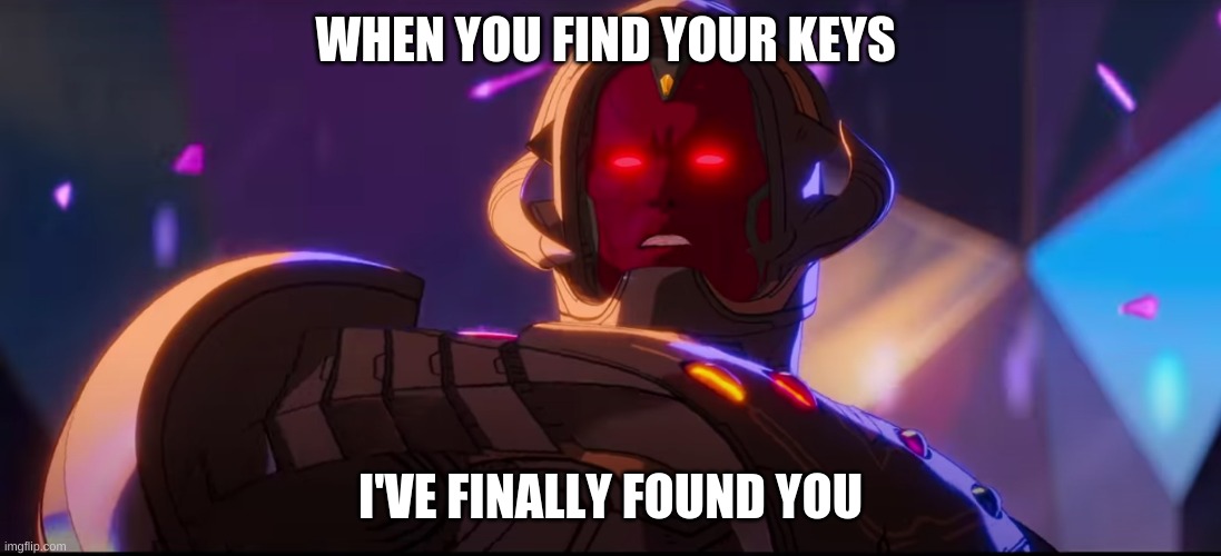 i finally found you | WHEN YOU FIND YOUR KEYS; I'VE FINALLY FOUND YOU | image tagged in memes,marvel | made w/ Imgflip meme maker