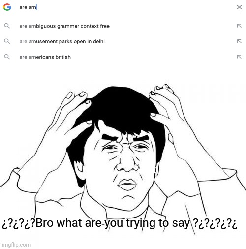 What ?? | ¿?¿?¿?Bro what are you trying to say ?¿?¿?¿?¿ | image tagged in memes,jackie chan wtf | made w/ Imgflip meme maker