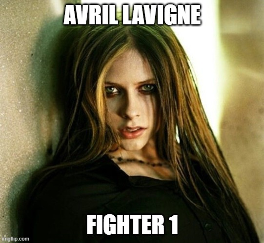 avril lavigne fighter 1 | AVRIL LAVIGNE; FIGHTER 1 | made w/ Imgflip meme maker