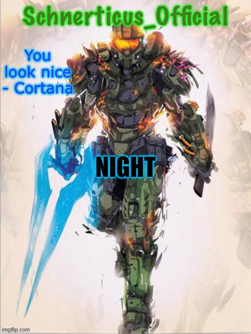 Master Chief temp for Schnerticus | NIGHT | image tagged in master chief temp for schnerticus | made w/ Imgflip meme maker