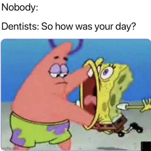 image tagged in memes,spongebob squarepants,dentist | made w/ Imgflip meme maker