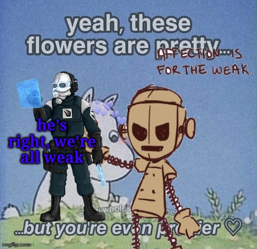 he's right, we're all weak | made w/ Imgflip meme maker